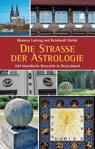 Die Straße der Astrologie: 444 himmlische Reiseziele in Deutschland von Chiron